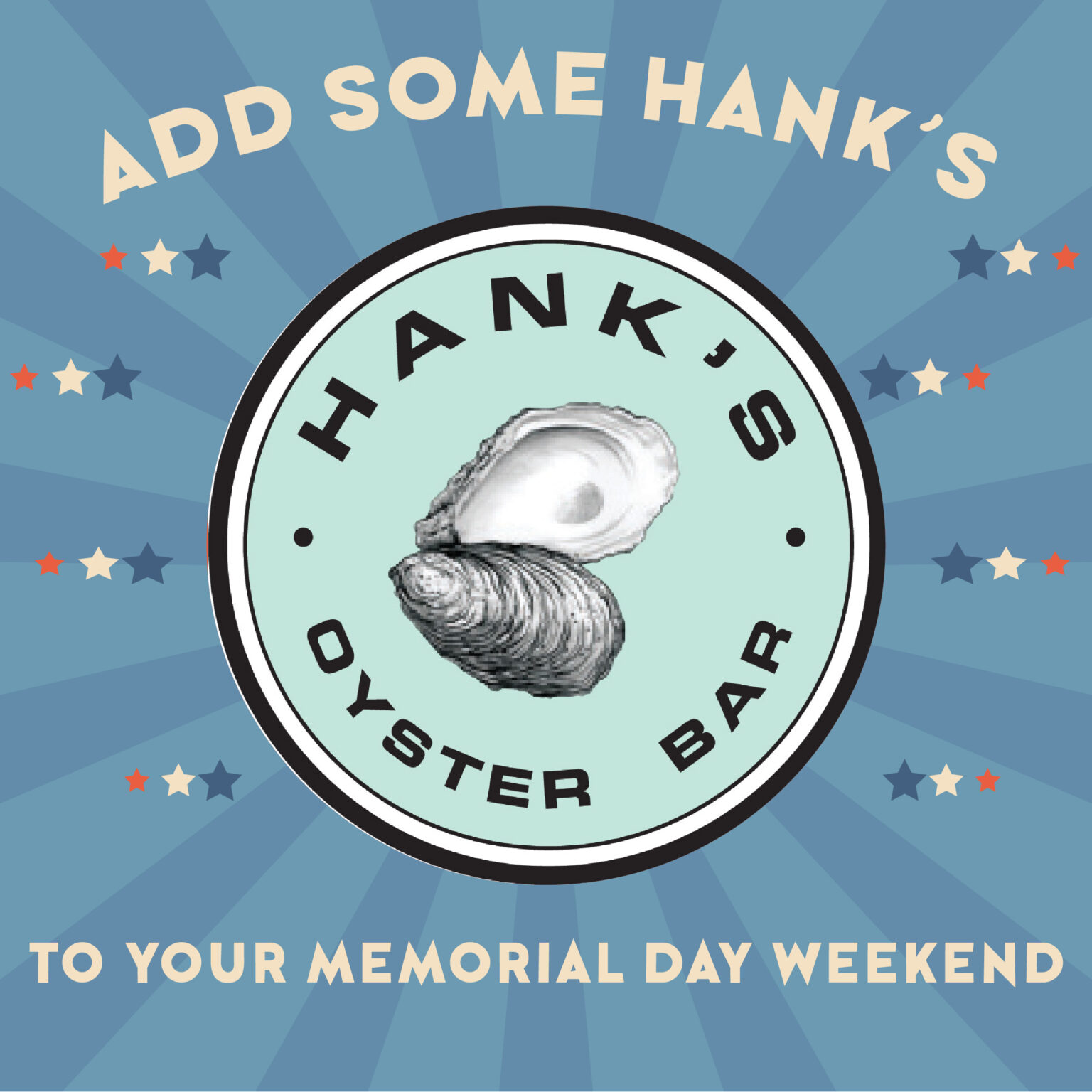 We are open Memorial Day Hank's Oyster Bar